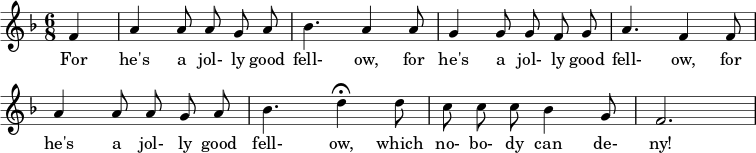 \layout { indent = 0 \context { \Score \remove "Bar_number_engraver" } } \relative c' { \key f \major \time 6/8 \partial 4 \autoBeamOff \set Staff.midiInstrument = #"classical" \set Score.tempoHideNote = ##t \tempo 4 = 144 f4 | a4 a8 a8 g8 a8 | bes4. a4 a8 | g4 g8 g8 f8 g8 | a4. f4 f8 | a4 a8 a8 g8 a8 | bes4. \tempo 4 = 48 d4\fermata \tempo 4 = 144 d8 | c8 c8 c8 bes4 g8 | f2. } \addlyrics { For he's a jol- ly good fell- ow, for he's a jol- ly good fell- ow, for he's a jol- ly good fell- ow, which no- bo- dy can de- ny! }