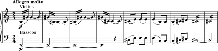 {\new PianoStaff {<<\new Staff \relative c'{\set Staff.midiInstrument=#"string ensemble 1" \time 2/4 \tempo "Allegro molto" \clef treble ^"Violins" |(b16\p[gis'16)] 4~ 8-.|gis16[(bis,16]) 4~ 8-.|bis16[(gis'16)] 4~ 8-.|gis16[(cis,16]) 4~ 8-.|cis8[(e8)] 8-. ( 8-.)|4(b8) 8|4(cis8)[dis8]|cis2:16|2:16|} \new Staff \relative c'{\set Staff.midiInstrument=#"bassoon" \time 2/4 \clef bass ^"Bassoon" |e,,2~\p|2~|2~|4 r4|cis'8[(e8)] 8 8|4(b8) 8|4(cis8)[dis8]|cis2~|2|}>>}}