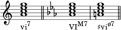  { \override Score.TimeSignature #'stencil = ##f \relative c'' { \clef treble \time 4/4 \key c \major <ace g>1_\markup { \concat { "vi" \raise #1 \small "7" } } \bar "||" \clef treble \time 4/4 \key c \minor <aes c es g>1_\markup { \concat { "VI" \raise #1 \small "M7" } } <ac es g>_\markup { \concat { "♯vi" \raise #1 \small "ø7" } } \bar "||" } } 