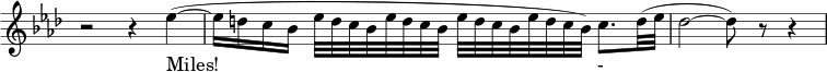  { \new Staff \with { \remove "Time_signature_engraver" } \key aes \major \relative c'' { \set Staff.midiInstrument = #"oboe" \set Score.tempoHideNote = ##t \tempo 4 = 60 \time 4/4 r2 r 4 es( ~ \bar "|" es16 dc bes es32 dc bes es32 dc bes es32 dc bes es32 dc bes )c8. d32( es \bar "|" des2 ~ des8) r r4 \bar "|" } \addlyrics { Miles!_ -_} } 
