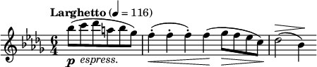 
    \new Staff { \tempo "Larghetto" 4 = 116 \clef treble \time 6/4 \key bes \minor \partial 2. \relative a'' { bes8 \p ( c_\markup { \italic "espress." } des a bes ges ) f4-. \< ( f-. f-. ) f \! ( ges8 \> f es c ) \! des2 ^\> ( bes4 ) \! } }
