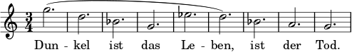 \relative c'' { \set melismaBusyProperties = #'() \clef treble \key a \minor \time 3/4 \set Staff.midiInstrument = #"flute" g'2.( | d | bes | g | ees' | d) | bes | a | g } \addlyrics { Dun -- kel ist das Le -- ben, ist der Tod. } \midi{\tempo 4 = 180}
