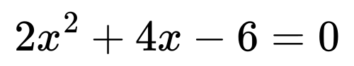 معادلة كثيرة الحدود: 2x² + 4x - 6 = 0